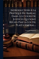 Introduction a la Pratique Du Bareau Dans Les Cours de Justices Qui Sont Regies Par La Loi Du Plait-General... 1273032349 Book Cover