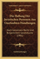 Die Haftung Der Juristischen Personen Aus Unerlaubten Handlungen: Nach Gemeinem Recht Und Burgerlichem Gesetzbuche (1901) 1161100318 Book Cover