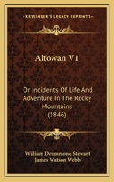 Altowan V1: Or Incidents Of Life And Adventure In The Rocky Mountains 1120143268 Book Cover