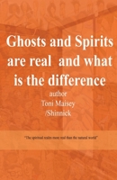 Ghosts and Spirits are real and what is the difference?: The spirit realm more real then the natural world 1799080773 Book Cover
