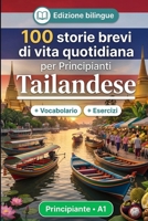 Il tailandese per Principianti A1: 100 storie brevi di vita quotidiana: Migliora la comprensione e l'espressione scritta con semplici situazioni bilingue della vita quotidiana (Italian Edition) B0HBRJCTRZ Book Cover