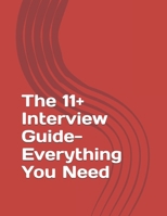 The 11+ Interview Guide- Everything You Need B0DSTY1599 Book Cover