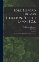 Lord Lilford Thomas Littleton, Fourth Baron F.Z.S.: President of the British Ornithologists' Union 0548637148 Book Cover
