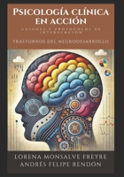 Psicología clínica en acción: Guiones y protocolos de intervención – Trastornos del Neurodesarrollo (Spanish Edition) B0DSPFBH59 Book Cover