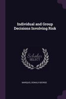 Individual and group decisions involving risk 1378998219 Book Cover