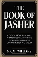 The Book of Jasher: A Critical Apocryphal Work on Early Biblical History and the Mosaic Era, From the Original Hebrew into English (Grapevine Press) (Bible Apocrypha and Gnostic Gospels Collection) 9371239026 Book Cover