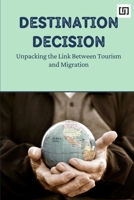 Destination Decision: Unpacking the Link Between Tourism and Migration B0CSKQ89V5 Book Cover