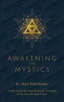 Awakening The Mystics: A Rally Cry To The Dormant Mystic Archetype In The Time We Need It Most B0857C1G8Y Book Cover
