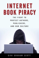 Internet Book Piracy: The Fight to Protect Authors, Publishers, and Our Culture 1621534855 Book Cover