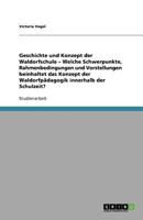 Geschichte Und Konzept Der Waldorfschule - Welche Schwerpunkte, Rahmenbedingungen Und Vorstellungen Beinhaltet Das Konzept Der Waldorfpadagogik Innerhalb Der Schulzeit? 3640607708 Book Cover