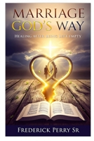 MARRIAGE GOD'S WAY: HEALING AFTER BEING LEFT EMPTY B0FLVHXXY4 Book Cover
