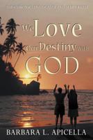We Love Our Destiny with God 1468574698 Book Cover