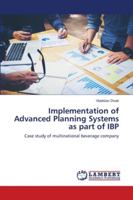 Implementation of Advanced Planning Systems as part of IBP: Case study of multinational beverage company 6202795069 Book Cover