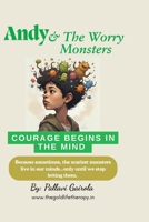 Andy And The Worry Monsters: Because sometimes, the scariest monsters live in our minds… only until we stop letting them. B0FWY4ZP3T Book Cover