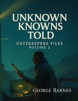 Unknown Knowns Told: Gatekeepers Files B0FNW92S2P Book Cover