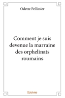Comment je suis devenue la marraine des orphelinats roumains (French Edition) 2414392770 Book Cover