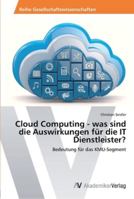 Cloud Computing - was sind die Auswirkungen für die IT Dienstleister? 3639467116 Book Cover