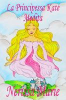 La Principessa Kate Medita (Libro per Bambini sulla Meditazione di Consapevolezza, fiabe per bambini, storie per bambini, favole per bambini, libri ... fiabe, libri per bambini) 1925647013 Book Cover