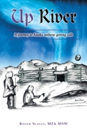 Up River: A journey to Alaska without getting cold B0DPNG61PG Book Cover
