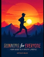 Running for Everyone - Your Guide to a Healthy Lifestyle B0DX7LHMPP Book Cover