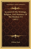 Account Of The Writings, Religion, And Manners, Of The Hindoos V4 1436759706 Book Cover