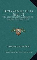 Dictionnaire De La Bible Ou Concordance Raisonnée Des Saintes Ecritures, Volume 2... 1021580260 Book Cover