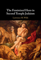The Feminized Hero in Second Temple Judaism 1009487167 Book Cover