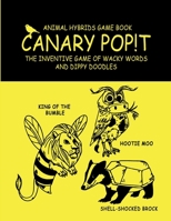 Canary Pop!t Game Book: Create Unique and Hilarious Animal Hybrids: Perfect for Kids 6-12, Teens, Parents and Teachers: Great Fun Gift Ideas for Kids and All The Family 1739799305 Book Cover