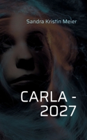 Carla - 2027: Die Geschichte einer unmöglichen Liebe (German Edition) 3757861515 Book Cover