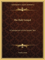 The Holy Gospel: A Comparison of the Gospel Text 0766173976 Book Cover