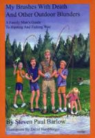 My Brushes with Death and Other Outdoor Blunders, a Family Man's Guide to Hunting and Fishing Woe 0978870409 Book Cover