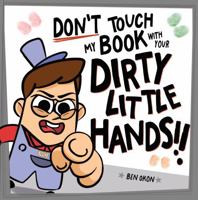 Don't Touch My Book With Your DIRTY LITTLE HANDS!: An interactive adventure about managing BIG emotions, vetted by a child psychologist (Mo's Emotions) 1961428210 Book Cover