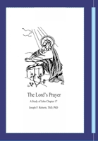 The Lord's Prayer: A Study of John Chapter 17 1387719904 Book Cover