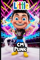 CM Punk: A Story of Perseverance, Courage, and Never Giving Up: Inspirational Story for Kids Ages 6-8 B0F5B85PN5 Book Cover