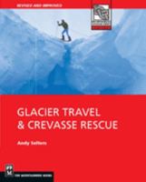 Glacier Travel & Crevasse Rescue: Reading Glaciers, Team Travel, Crevasse Rescue Techniques, Routefinding, Expedition Skills 0898862507 Book Cover