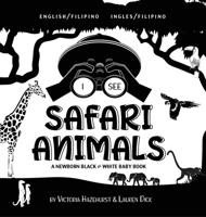 I See Safari Animals: Bilingual (English / Filipino) (Ingles / Filipino) A Newborn Black & White Baby Book (High-Contrast Design & Patterns) (Giraffe, ... Children's Learning Books) 177476315X Book Cover