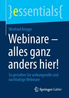 Webinare – alles ganz anders hier!: So gestalten Sie wirkungsvolle und nachhaltige Webinare (essentials) (German Edition) 3658313315 Book Cover