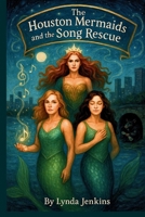 The Houston Mermaids and the Song Rescue B0FKHKHZVG Book Cover