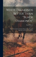 White Diamonds Better Than "black Diamonds"; Slave States Impoverished by Slave Labor. Read the Appendix, and Decide From Fact 1021138959 Book Cover