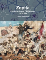Zepita. La gloria de sus 7 Batallones. 1879-1884 1387554360 Book Cover