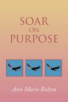 Soar on Purpose 1984583727 Book Cover