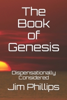 The Book of Genesis: Dispensationally Considered B08RB892B2 Book Cover