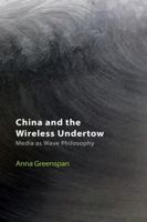 China and the Wireless Undertow: Media as Wave Philosophy (Technicities) 1399519743 Book Cover