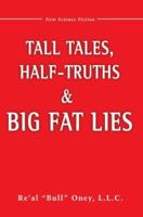 Tall Tales, Half-Truths, and Big Fat Lies! 0595381553 Book Cover