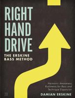 Right Hand Drive: Harmonic Awareness, Rudiments for Bass and Technique Expansion 1497462681 Book Cover