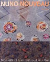 Nuno Nouveau: Fashionable Felt for Accessories & Home Decor 1600610366 Book Cover