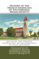 History of the Franco-Americans of Southbridge, Massachusetts: (histoire Des Franco-Americains de Southbridge, Massachusetts) 0999796615 Book Cover