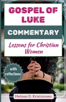 Gospel of Luke Commentary: Lessons for Christian Women Based on Expository Thoughts (Lesson From Bible Commentary) B0CVLLD3KM Book Cover