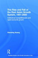 The Rise and Fall of the East Asian Growth System, 1951-2000 (Routledge Studies in the Growth Economies of Asia) 0415651506 Book Cover