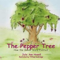 The Pepper Tree, How the Seeds Were Planted! 0982047908 Book Cover